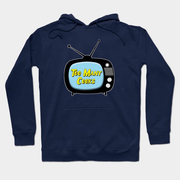 Too Many Cooks on TV Hoodie by TopNotchy